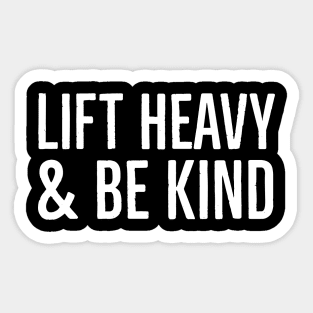 Lift Heavy & Be Kind Sticker